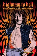 Highway To Hell (third Edition): The Life & Death of AC/DC Legend Bon Scott 3rd ed. cena un informācija | Mākslas grāmatas | 220.lv