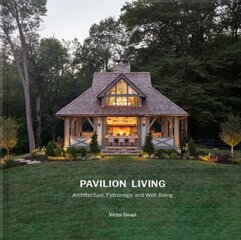 Pavilion Living: Architecture, Patronage, and Well-Being (Hardcover in slipcase) Illustrated edition cena un informācija | Grāmatas par arhitektūru | 220.lv