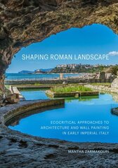 Shaping Roman Landscape: Ecocritical Approaches to Architecture and Decoration in Early Imperial Italy cena un informācija | Grāmatas par arhitektūru | 220.lv