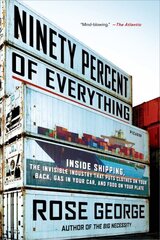Ninety Percent of Everything: Inside Shipping, the Invisible Industry That Puts Clothes on Your Back, Gas in Your Car, and Food on Your Plate cena un informācija | Ceļojumu apraksti, ceļveži | 220.lv