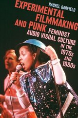 Experimental Filmmaking and Punk: Feminist Audio Visual Culture in the 1970s and 1980s цена и информация | Книги об искусстве | 220.lv