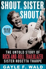 Shout, Sister, Shout!: The Untold Story of Rock-and-Roll Trailblazer Sister Rosetta Tharpe цена и информация | Книги об искусстве | 220.lv