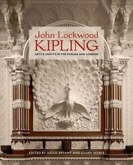 John Lockwood Kipling: Arts and Crafts in the Punjab and London cena un informācija | Mākslas grāmatas | 220.lv