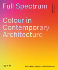 Full Spectrum: Colour in Contemporary Architecture 2023 цена и информация | Книги об архитектуре | 220.lv