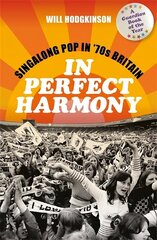 In Perfect Harmony: Singalong Pop in '70s Britain цена и информация | Книги об искусстве | 220.lv