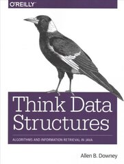 Think Data Structures: Algorithms and Information Retrieval in Java cena un informācija | Ekonomikas grāmatas | 220.lv