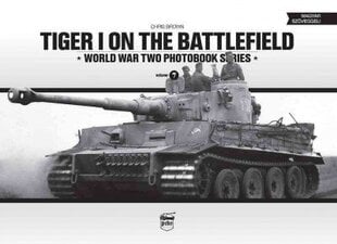 Tiger I on the Battlefield: World War Two Photobook Series: World War Two Photobook Series, Volume 7 cena un informācija | Vēstures grāmatas | 220.lv