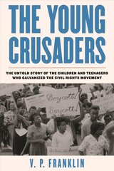 Young Crusaders: The Untold Story of the Children and Teenagers Who Galvanized the Civil Rights Movement cena un informācija | Sociālo zinātņu grāmatas | 220.lv