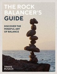 Rock Balancer's Guide: Discover the Mindful Art of Balance 0th New edition cena un informācija | Pašpalīdzības grāmatas | 220.lv