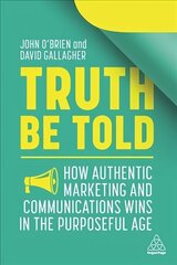 Truth Be Told: How Authentic Marketing and Communications Wins in the Purposeful Age cena un informācija | Ekonomikas grāmatas | 220.lv