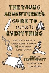 Young Adventurer's Guide to (Almost) Everything: Build a Fort, Camp Like a Champ, Poop in the Woods-45 Action-Packed Outdoor Activities цена и информация | Книги для подростков и молодежи | 220.lv