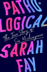 Pathological: The True Story of Six Misdiagnoses cena un informācija | Biogrāfijas, autobiogrāfijas, memuāri | 220.lv