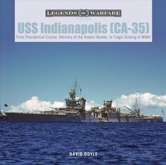 USS Indianapolis (CA-35): From Presidential Cruiser, to Delivery of the Atomic Bombs, to Tragic Sinking? In WWII cena un informācija | Sociālo zinātņu grāmatas | 220.lv