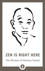 Zen Is Right Here: The Wisdom of Shunryu Suzuki cena un informācija | Garīgā literatūra | 220.lv