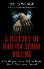 History Of British Serial Killing: The Shocking Account of Jack the Ripper, Harold Shipman and Beyond цена и информация | Биографии, автобиогафии, мемуары | 220.lv