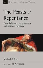 Feasts of Repentance: From Luke-Acts To Systematic and Pastoral Theology cena un informācija | Garīgā literatūra | 220.lv