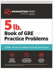 5 lb. Book of GRE Practice Problems, Fourth Edition: 1,800plus Practice Problems in Book and Online (Manhattan Prep 5 lb) Fourth Edition cena un informācija | Enciklopēdijas, uzziņu literatūra | 220.lv