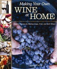 Making Your Own Wine at Home: Creative Recipes for Making Grape, Fruit, and Herb Wines цена и информация | Книги рецептов | 220.lv