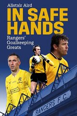 In Safe Hands: Rangers' Goalkeeping Greats цена и информация | Книги о питании и здоровом образе жизни | 220.lv