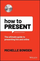 How to Present: The Ultimate Guide to Presenting Live and Online 2nd edition cena un informācija | Pašpalīdzības grāmatas | 220.lv