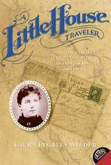 Little House Traveler: Writings from Laura Ingalls Wilder's Journeys Across America цена и информация | Книги для подростков и молодежи | 220.lv