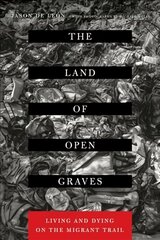 Land of Open Graves: Living and Dying on the Migrant Trail cena un informācija | Sociālo zinātņu grāmatas | 220.lv