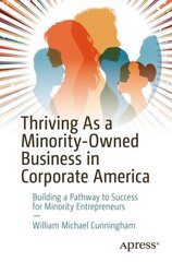 Thriving As a Minority-Owned Business in Corporate America: Building a Pathway to Success for Minority Entrepreneurs 1st ed. цена и информация | Книги по экономике | 220.lv