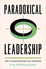 Paradoxical Leadership: How to Make Complexity an Advantage cena un informācija | Ekonomikas grāmatas | 220.lv