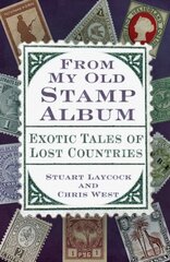 From My Old Stamp Album: Exotic Tales of Lost Countries New edition цена и информация | Книги об искусстве | 220.lv