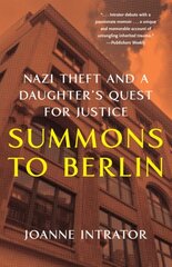 Summons to Berlin: Nazi Theft and A Daughter's Quest for Justice цена и информация | Биографии, автобиогафии, мемуары | 220.lv