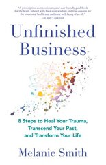 Unfinished Business: 9 Steps to Heal Your Trauma, Transcend Your Past, and Transform Your Life cena un informācija | Pašpalīdzības grāmatas | 220.lv