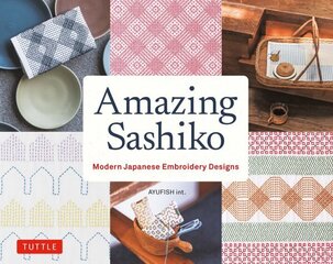 Amazing Sashiko: Modern Japanese Embroidery Designs (Full-size Templates and Grids) cena un informācija | Grāmatas par veselīgu dzīvesveidu un uzturu | 220.lv