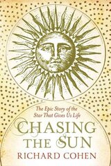 Chasing the Sun: The Epic Story of the Star That Gives us Life cena un informācija | Ekonomikas grāmatas | 220.lv