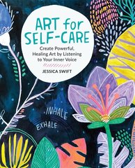 Art for Self-Care: Create Powerful, Healing Art by Listening to Your Inner Voice cena un informācija | Grāmatas par veselīgu dzīvesveidu un uzturu | 220.lv