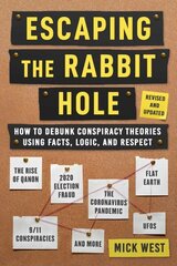 Escaping the Rabbit Hole: How to Debunk Conspiracy Theories Using Facts, Logic, and Respect (Revised and Updated - Includes Information about 2020 Election Fraud, The Coronavirus Pandemic, The Rise of QAnon, and UFOs) 2nd Edition, Second Edition цена и информация | Книги по социальным наукам | 220.lv