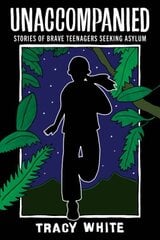 Unaccompanied: Stories of Brave Teenagers Seeking Asylum цена и информация | Книги для подростков  | 220.lv