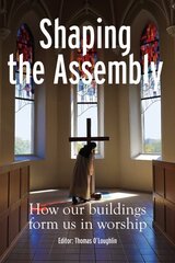 Shaping the Assembly: How our Buildings Form Us in Worship cena un informācija | Garīgā literatūra | 220.lv