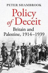 Policy of Deceit: Britain and Palestine, 1914-1939 cena un informācija | Vēstures grāmatas | 220.lv