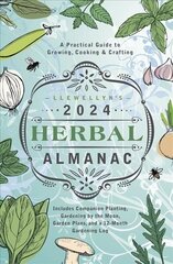 Llewellyn's 2024 Herbal Almanac: A Practical Guide to Growing, Cooking & Crafting cena un informācija | Pašpalīdzības grāmatas | 220.lv