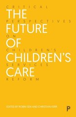 Future of Children's Care: Critical Perspectives on Children's Services Reform цена и информация | Книги по социальным наукам | 220.lv