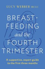 Breastfeeding and the Fourth Trimester: A supportive, expert guide to the first three months cena un informācija | Pašpalīdzības grāmatas | 220.lv