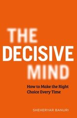 Decisive Mind: How to Make the Right Choice Every Time cena un informācija | Enciklopēdijas, uzziņu literatūra | 220.lv