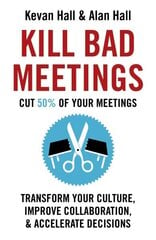 Kill Bad Meetings: Cut half your meetings and transform your productivity цена и информация | Книги по экономике | 220.lv