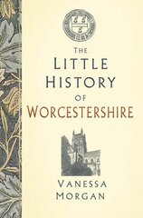 Little History of Worcestershire cena un informācija | Grāmatas par veselīgu dzīvesveidu un uzturu | 220.lv