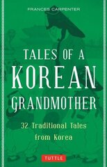 Tales of a Korean Grandmother: 32 Traditional Tales from Korea цена и информация | Книги для подростков и молодежи | 220.lv