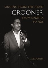Crooner: Singing from the Heart from Sinatra to Nas цена и информация | Книги об искусстве | 220.lv