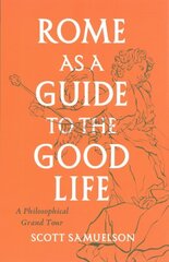 Rome as a Guide to the Good Life: A Philosophical Grand Tour 1 cena un informācija | Vēstures grāmatas | 220.lv