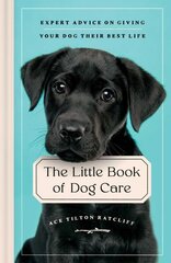 Little Book of Dog Care: Expert Advice on Giving Your Dog Their Best Life cena un informācija | Grāmatas par veselīgu dzīvesveidu un uzturu | 220.lv