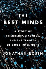 Best Minds: A Story of Friendship, Madness, and the Tragedy of Good Intentions цена и информация | Биографии, автобиогафии, мемуары | 220.lv