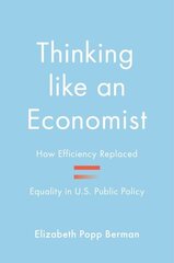 Thinking like an Economist: How Efficiency Replaced Equality in U.S. Public Policy цена и информация | Книги по социальным наукам | 220.lv